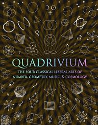 Cover image for Quadrivium: The Four Classical Liberal Arts of Number, Geometry, Music and Cosmology