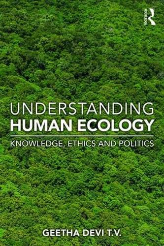 Cover image for Understanding Human Ecology: Knowledge, Ethics and Politics