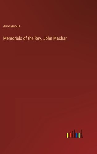 Memorials of the Rev. John Machar