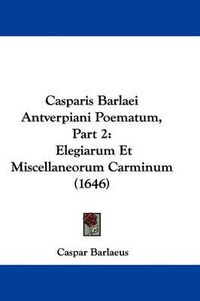 Cover image for Casparis Barlaei Antverpiani Poematum, Part 2: Elegiarum Et Miscellaneorum Carminum (1646)