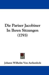 Cover image for Die Pariser Jacobiner in Ihren Sitzungen (1793)