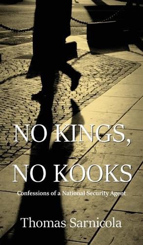 Cover image for No Kings, No Kooks...: Confessions of a National Security Agent