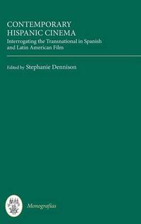 Cover image for Contemporary Hispanic Cinema: Interrogating the Transnational in Spanish and Latin American Film