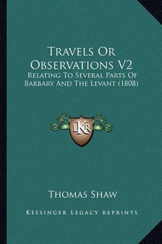 Travels or Observations V2: Relating to Several Parts of Barbary and the Levant (1808)