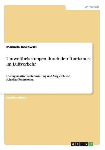 Cover image for Umweltbelastungen durch den Tourismus im Luftverkehr: Loesungsansatze zu Reduzierung und Ausgleich von Schadstoffemissionen