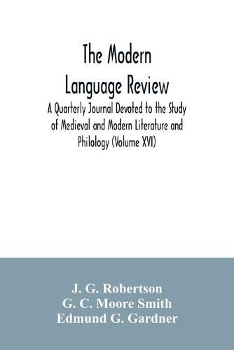 The Modern language review; A Quarterly Journal Devoted to the Study of Medieval and Modern Literature and Philology (Volume XVI)