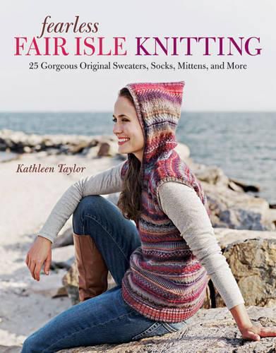 Cover image for Fearless Fair Isle Knitting: 30 Gorgeous Original Sweaters, Socks, Mittens, and More