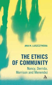 Cover image for The Ethics of Community: Nancy, Derrida, Morrison, and Menendez