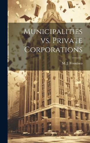 Cover image for Municipalities vs. Private Corporations