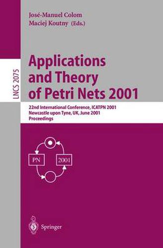 Cover image for Applications and Theory of Petri Nets 2001: 22nd International Conference, ICATPN 2001 Newcastle upon Tyne, UK, June 25-29, 2001 Proceedings