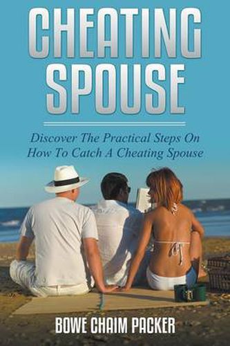 Cover image for Cheating Spouse: Discover The Practical Steps On How To Catch A Cheating Spouse