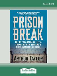 Cover image for Prison Break: The Extraordinary Life and Crimes of New Zealand's Most Infamous Escapee