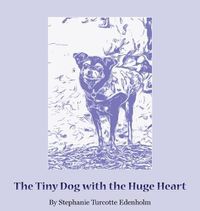 Cover image for The Tiny Dog with the Huge Heart