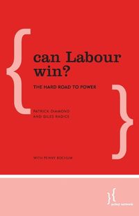 Cover image for Can Labour Win?: The Hard Road to Power