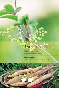 Cover image for The Light Root: Nutrition of the Future, a Spiritual-Scientific Study