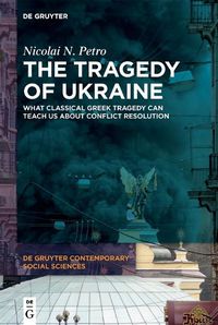 Cover image for The Tragedy of Ukraine: What Classical Greek Tragedy Can Teach Us About Conflict Resolution