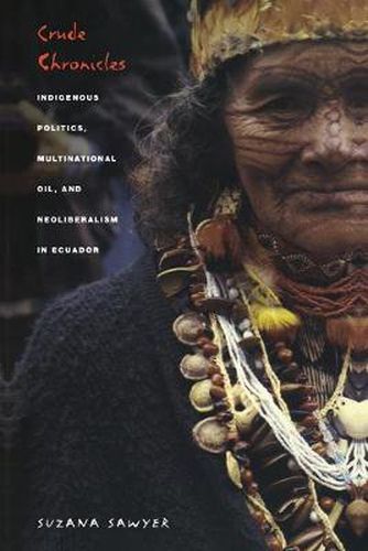 Cover image for Crude Chronicles: Indigenous Politics, Multinational Oil, and Neoliberalism in Ecuador