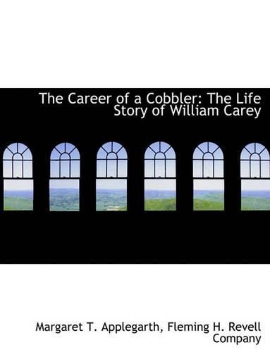 Cover image for The Career of a Cobbler: The Life Story of William Carey