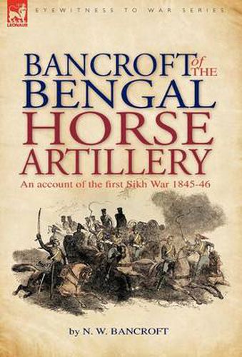 Cover image for Bancroft of the Bengal Horse Artillery: An Account of the First Sikh War 1845-1846