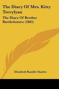 Cover image for The Diary of Mrs. Kitty Trevylyan: The Diary of Brother Bartholomew (1865)