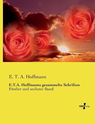 E.T.A. Hoffmanns gesammelte Schriften: Funfter und sechster Band