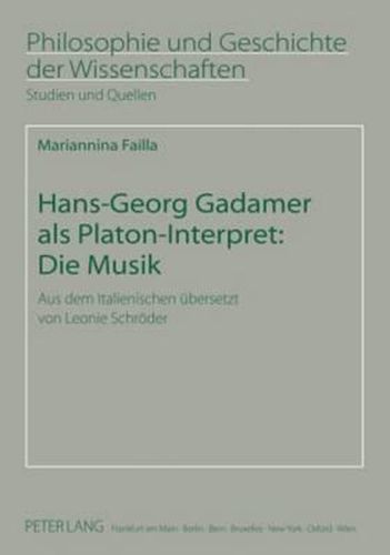 Hans-Georg Gadamer ALS Platon-Interpret: Die Musik: Aus Dem Italienischen Uebersetzt Von Leonie Schroeder