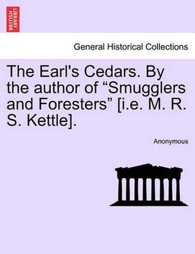 Cover image for The Earl's Cedars. by the Author of  Smugglers and Foresters  [I.E. M. R. S. Kettle].