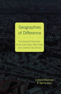 Cover image for Geographies of Difference: The Social Production of the East Side, West Side, and Central City School