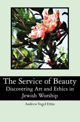 Cover image for The Service of Beauty: Discovering Art and Ethics in Jewish Worship