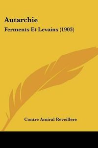 Cover image for Autarchie: Ferments Et Levains (1903)