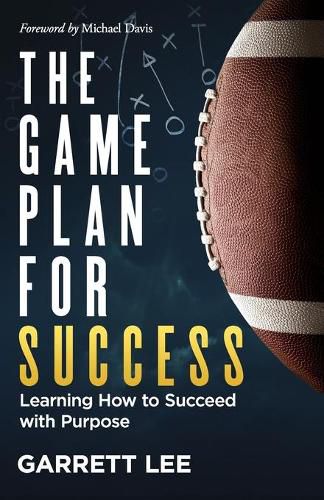 Cover image for The Game Plan for Success: Learning How to Succeed with Purpose