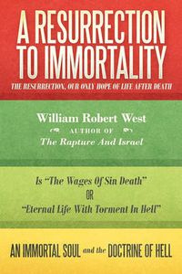 Cover image for A Resurrection to Immortality: The Resurrection, Our Only Hope of Life After Death