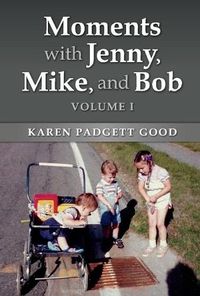 Cover image for Moments With Jenny, Mike, And Bob: Volume I