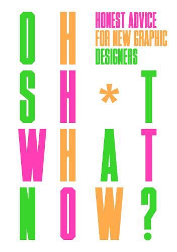 Cover image for Oh Sh*t... What Now?: Honest Advice for New Graphic Designers