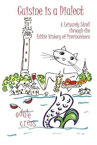Cover image for Cuisine is a Dialect, A Leisurely Stroll Through the Edible History of Provincetown