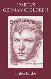 Cover image for Sparta's German Children: The Ideal of Ancient Sparta in the Royal Prussian Cadet-Corps, 1818-1920, and in National-socialist Elite Schools (the Napolas), 1933-1945