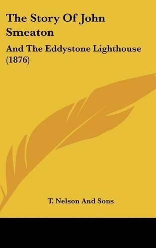 The Story of John Smeaton: And the Eddystone Lighthouse (1876)