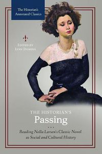Cover image for The Historian's Passing: Reading Nella Larsen's Classic Novel as Social and Cultural History