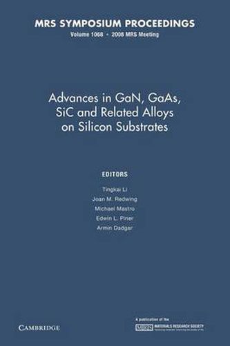 Cover image for Advances in GaN, GaAs, SiC and Related Alloys on Silicon Substrates: Volume 1068