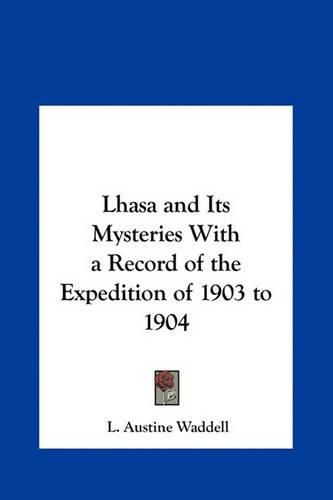 Lhasa and Its Mysteries with a Record of the Expedition of 1903 to 1904