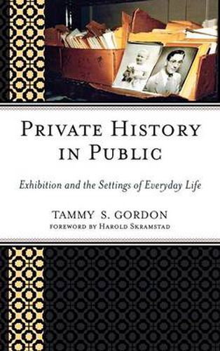 Cover image for Private History in Public: Exhibition and the Settings of Everyday Life