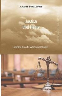 Cover image for Justice That Heals: A Biblical Vision for Victims and Offenders