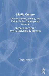 Cover image for Media Culture: Cultural Studies, Identity, and Politics in the Contemporary Moment