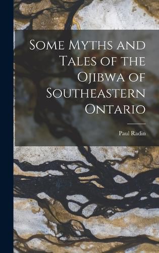 Some Myths and Tales of the Ojibwa of Southeastern Ontario