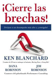 Cover image for !Cierre Las Brechas!: Dirijase a Un Desempeno Mas Alto Y !Consigalo!