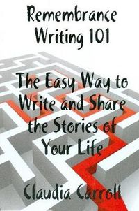 Cover image for REMEMBRANCE WRITING 101 The Easy Way to Write and Share the Stories of Your Life, A Guidebook
