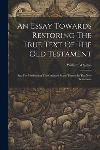 Cover image for An Essay Towards Restoring The True Text Of The Old Testament