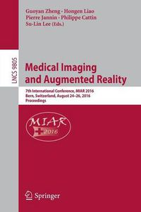 Cover image for Medical Imaging and Augmented Reality: 7th International Conference, MIAR 2016, Bern, Switzerland, August 24-26, 2016, Proceedings