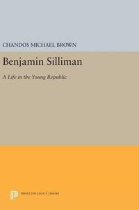 Cover image for Benjamin Silliman: A Life in the Young Republic