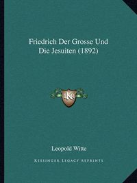 Cover image for Friedrich Der Grosse Und Die Jesuiten (1892)